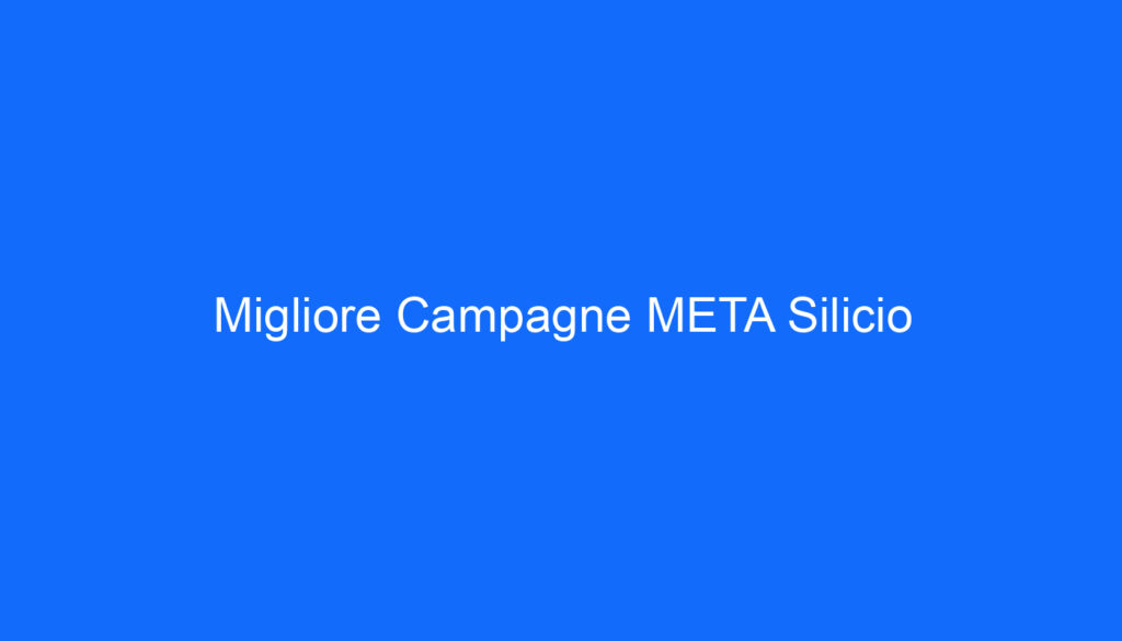 Migliore Campagne META Silicio