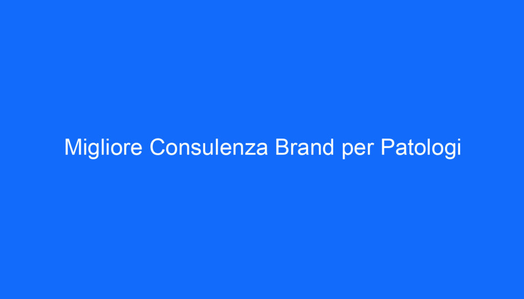 migliore consulenza brand per patologi
