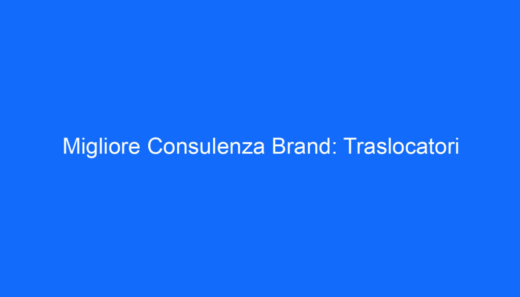 Migliore Consulenza Brand: Traslocatori