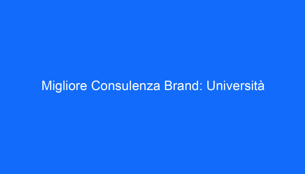 Migliore Consulenza Brand: Università