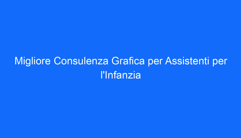 migliore consulenza grafica per assistenti per l infanzia