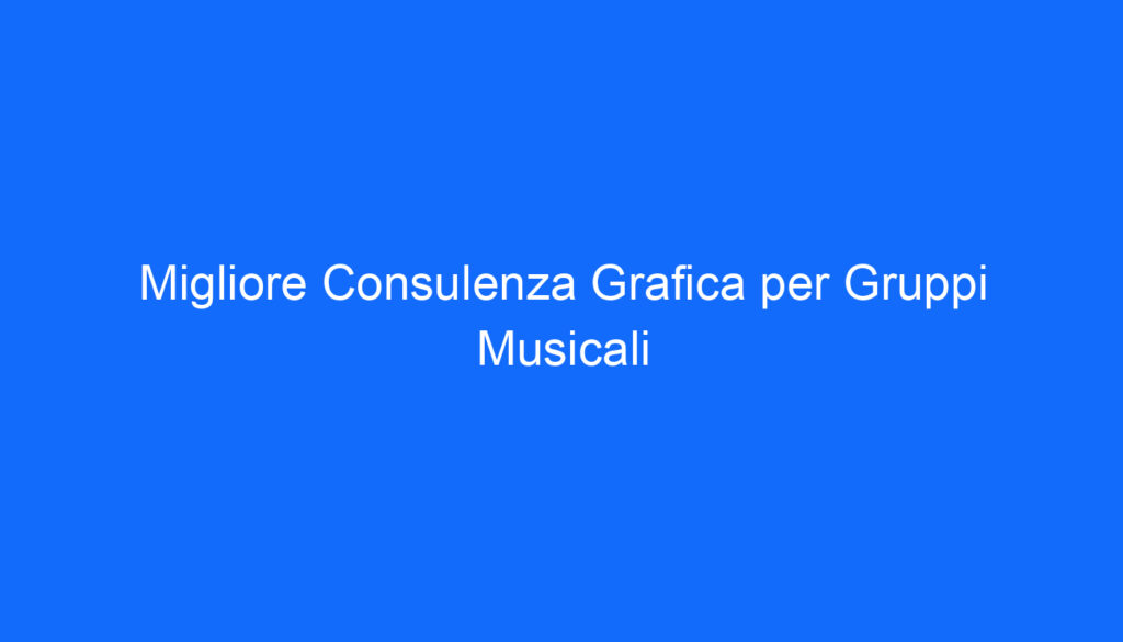 migliore consulenza grafica per gruppi musicali
