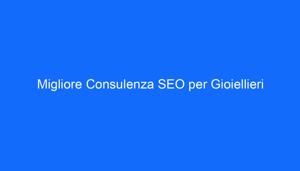 Migliore Consulenza SEO per Gioiellieri