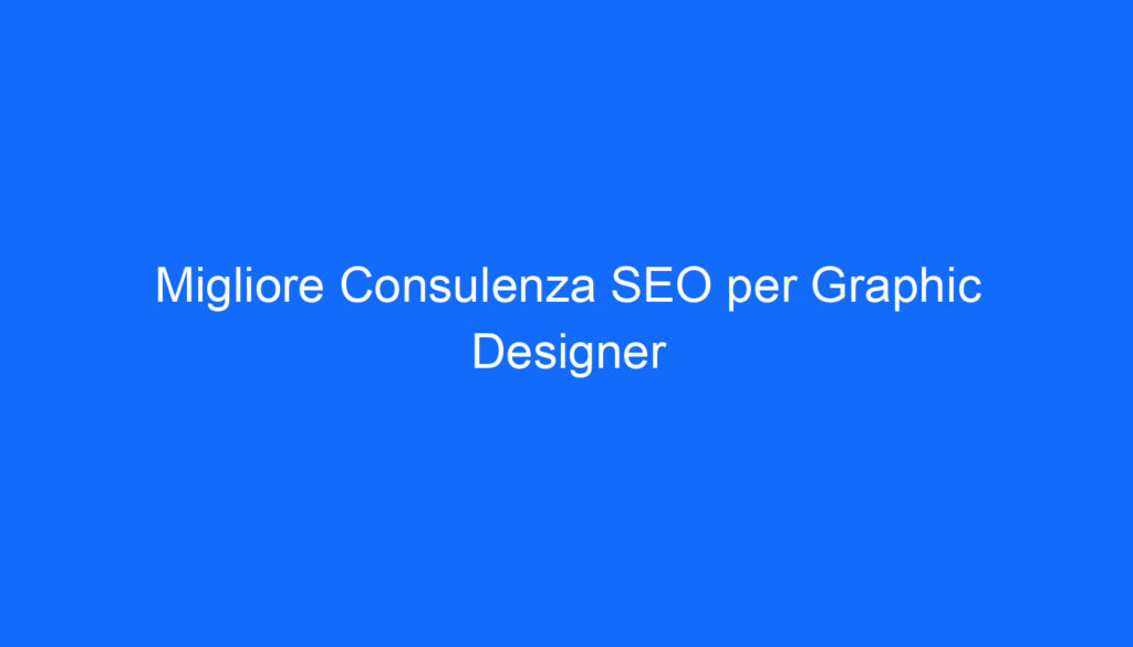 Migliore Consulenza SEO per Graphic Designer