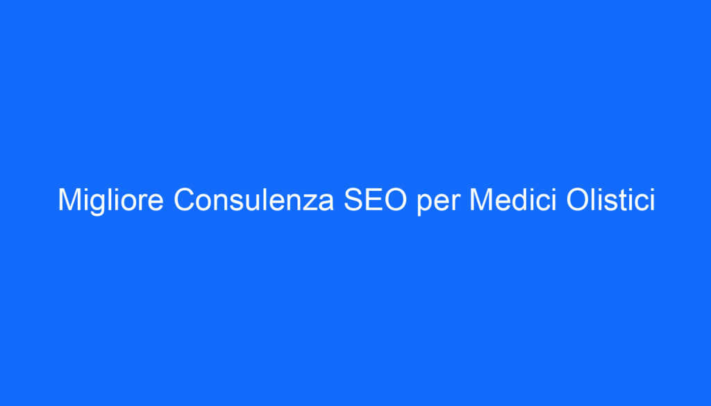 migliore consulenza seo per medici olistici
