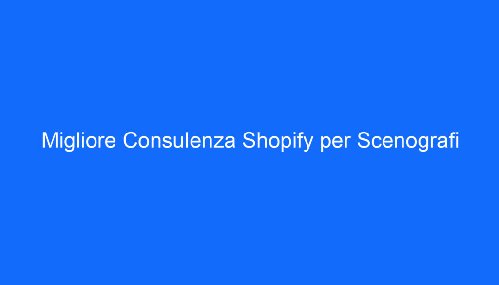 Migliore Consulenza Shopify per Scenografi
