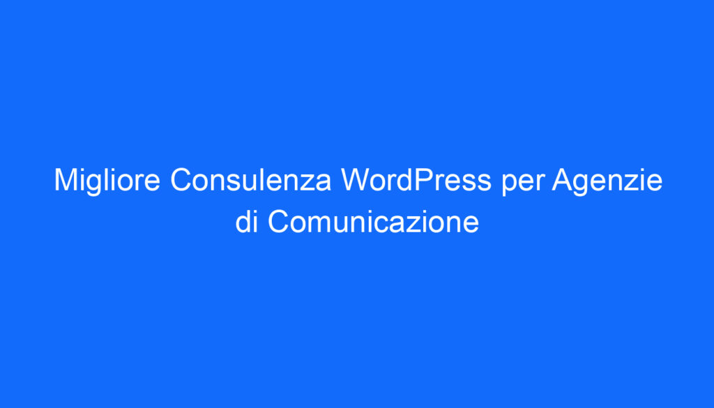 migliore consulenza wordpress per agenzie di comunicazione