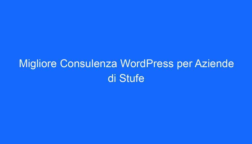 Migliore Consulenza WordPress per Aziende di Stufe