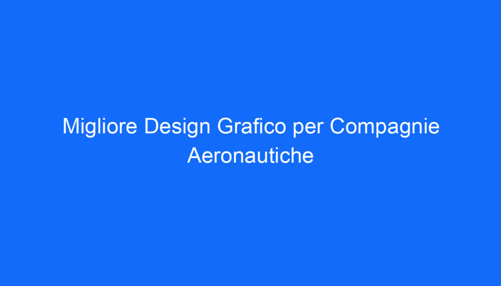 Migliore Design Grafico per Compagnie Aeronautiche