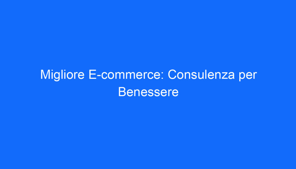 migliore e commerce consulenza per benessere 2 6617