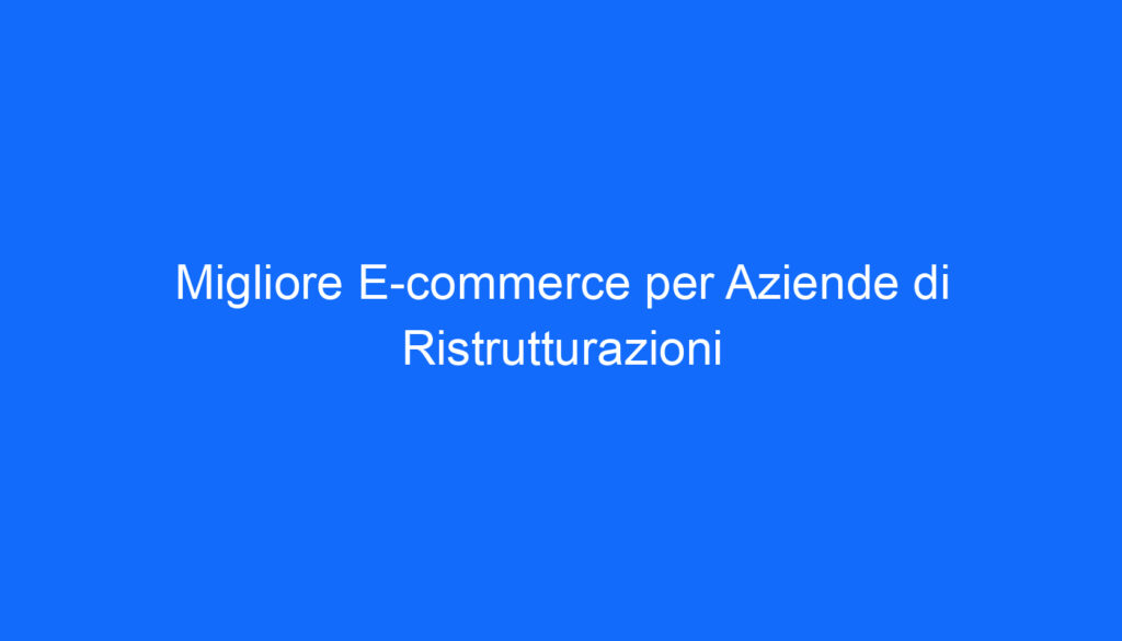 migliore e commerce per aziende di ristrutturazioni