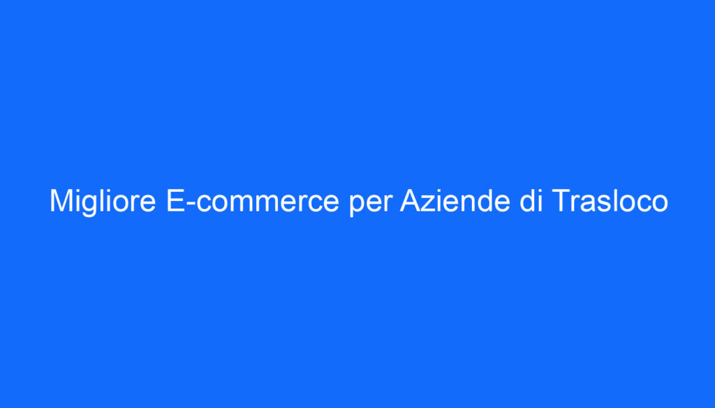 Migliore E commerce per Aziende di Trasloco
