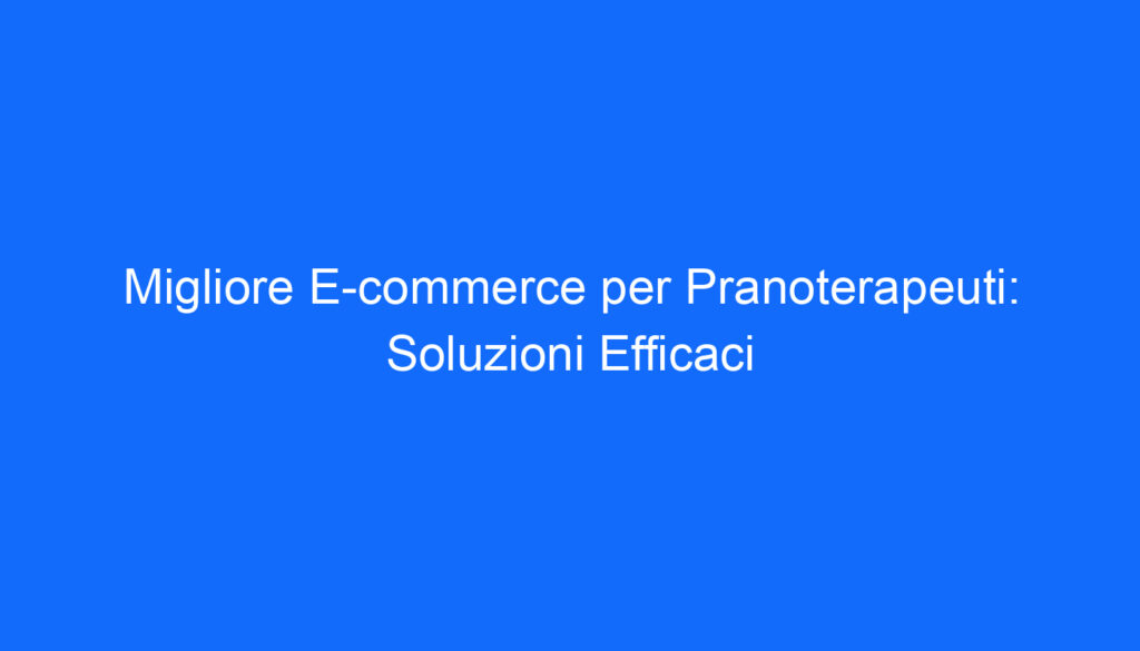 migliore e commerce per pranoterapeuti soluzioni efficaci