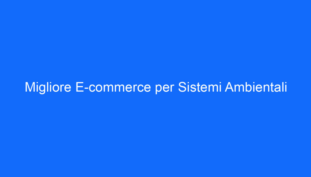 migliore e commerce per sistemi ambientali