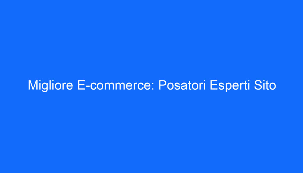 Migliore E commerce: Posatori Esperti Sito