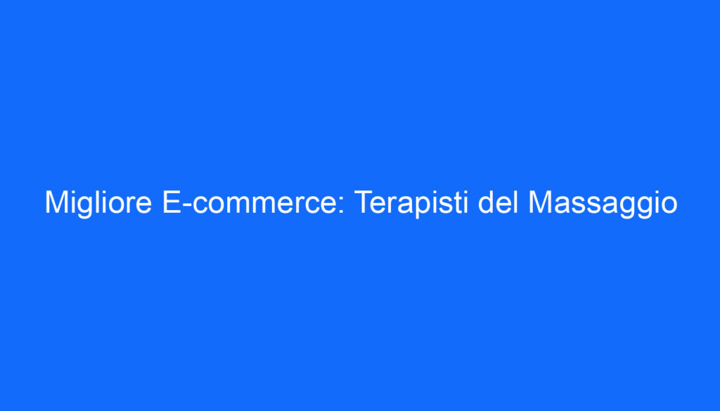 Migliore E commerce: Terapisti del Massaggio