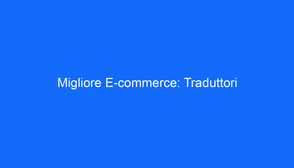 Migliore E commerce: Traduttori