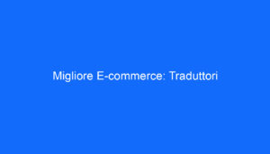 Migliore E commerce: Traduttori