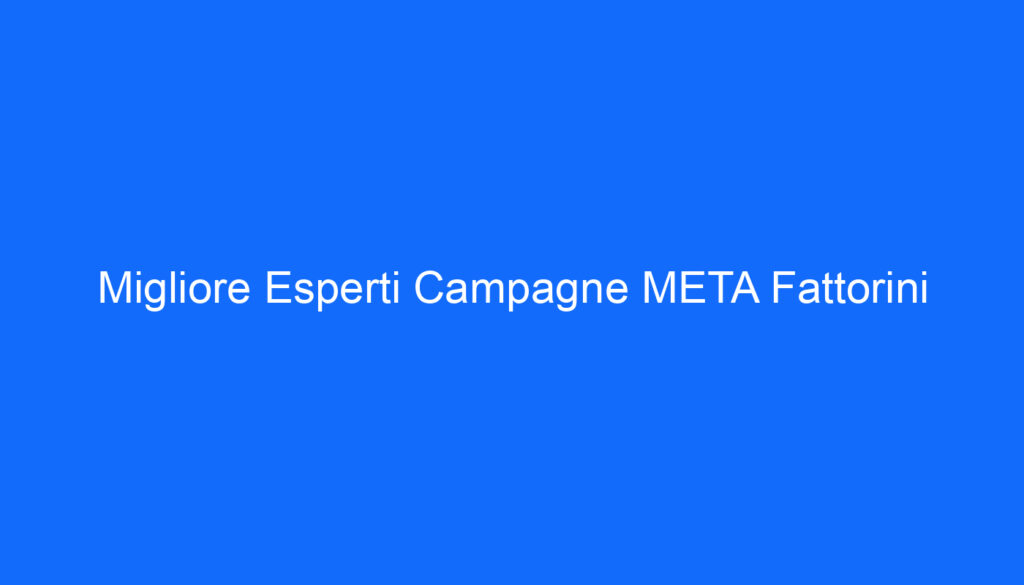 migliore esperti campagne meta fattorini