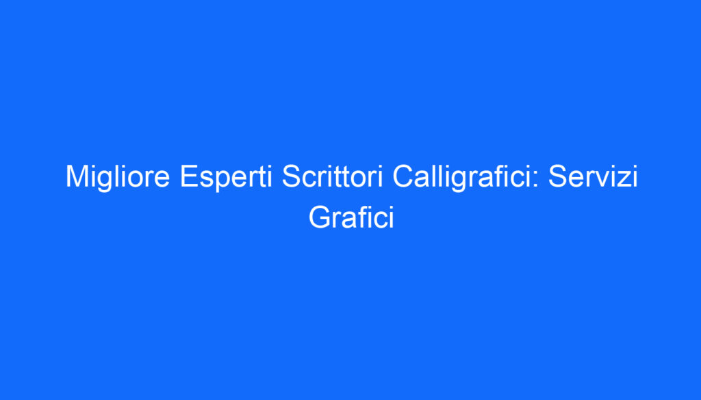 Migliore Esperti Scrittori Calligrafici: Servizi Grafici