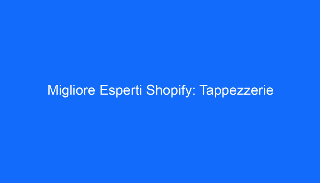 Migliore Esperti Shopify: Tappezzerie