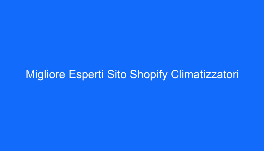 Migliore Esperti Sito Shopify Climatizzatori