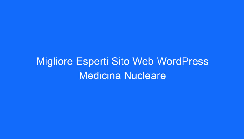 Migliore Esperti Sito Web WordPress Medicina Nucleare
