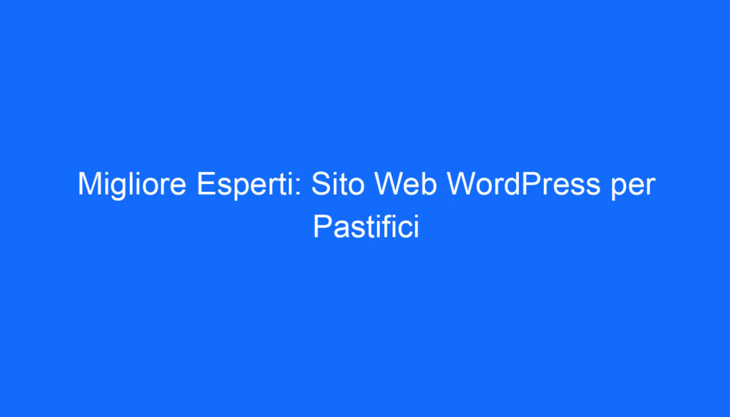 Migliore Esperti: Sito Web WordPress per Pastifici