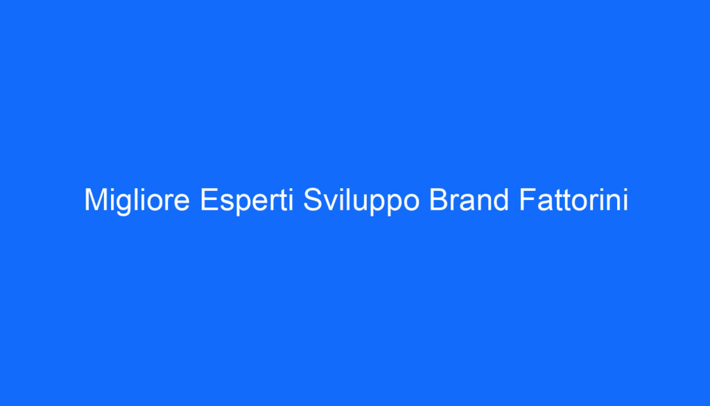 migliore esperti sviluppo brand fattorini