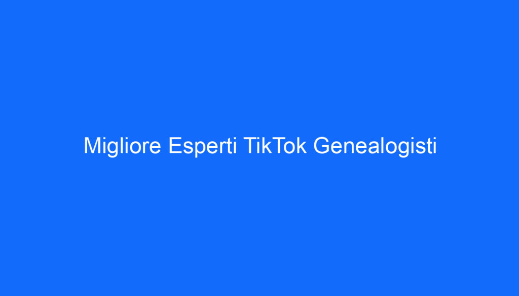 migliore esperti tiktok genealogisti