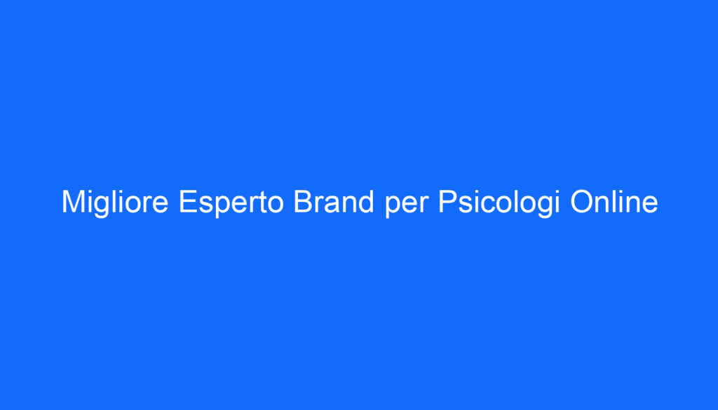 Migliore Esperto Brand per Psicologi Online