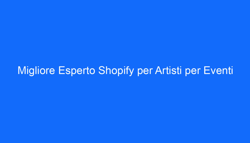 migliore esperto shopify per artisti per eventi
