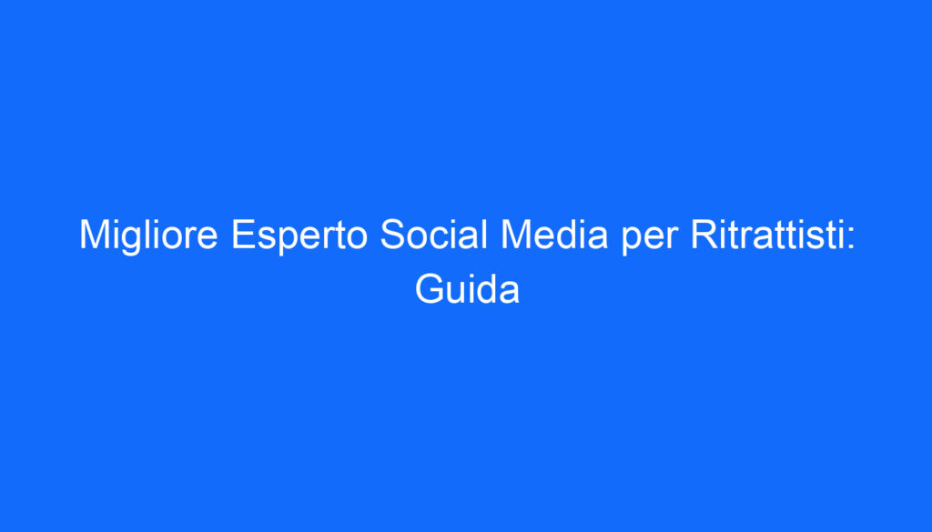 migliore esperto social media per ritrattisti guida