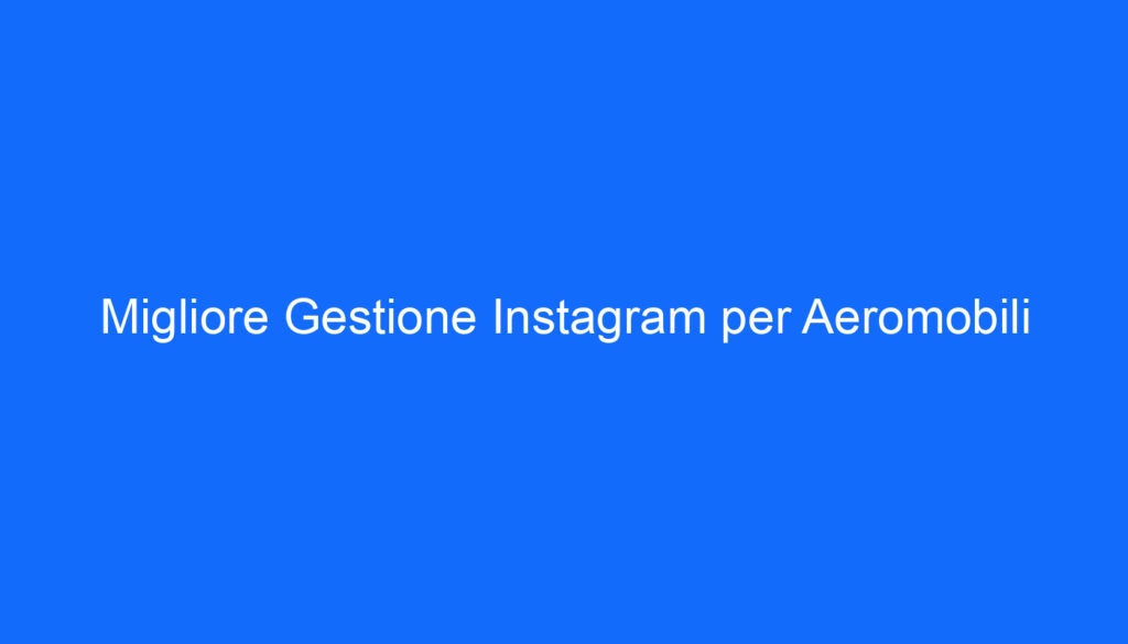 Migliore Gestione Instagram per Aeromobili