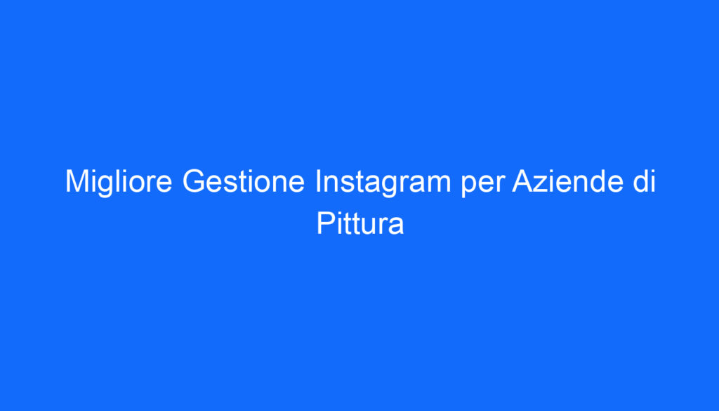 migliore gestione instagram per aziende di pittura