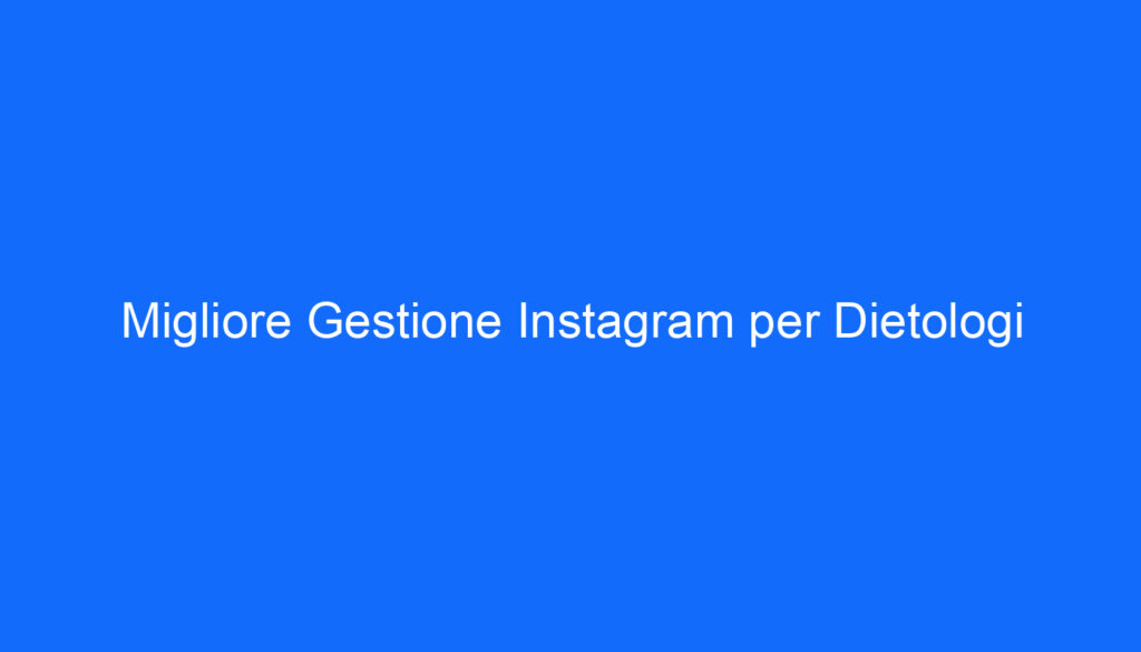 migliore gestione instagram per dietologi