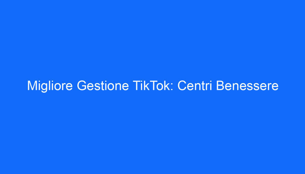 migliore gestione tiktok centri benessere