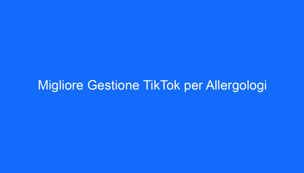 migliore gestione tiktok per allergologi