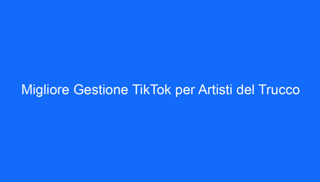 migliore gestione tiktok per artisti del trucco