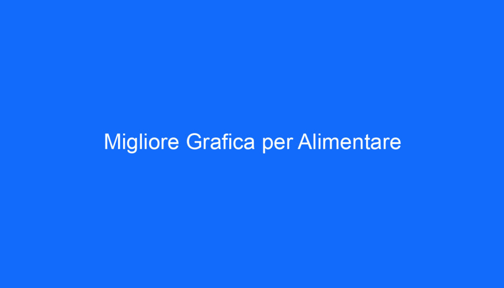 Migliore Grafica per Alimentare