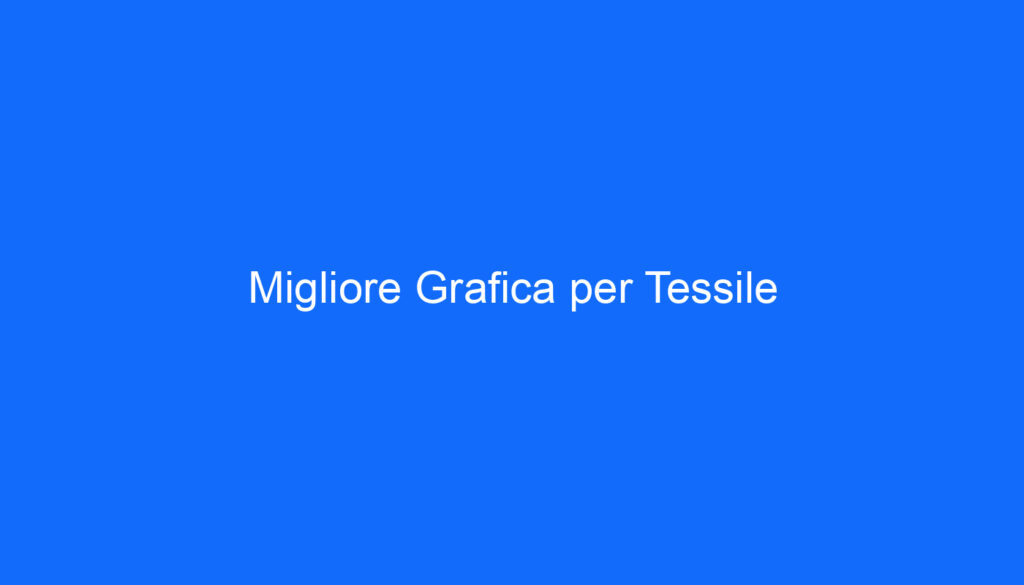 Migliore Grafica per Tessile