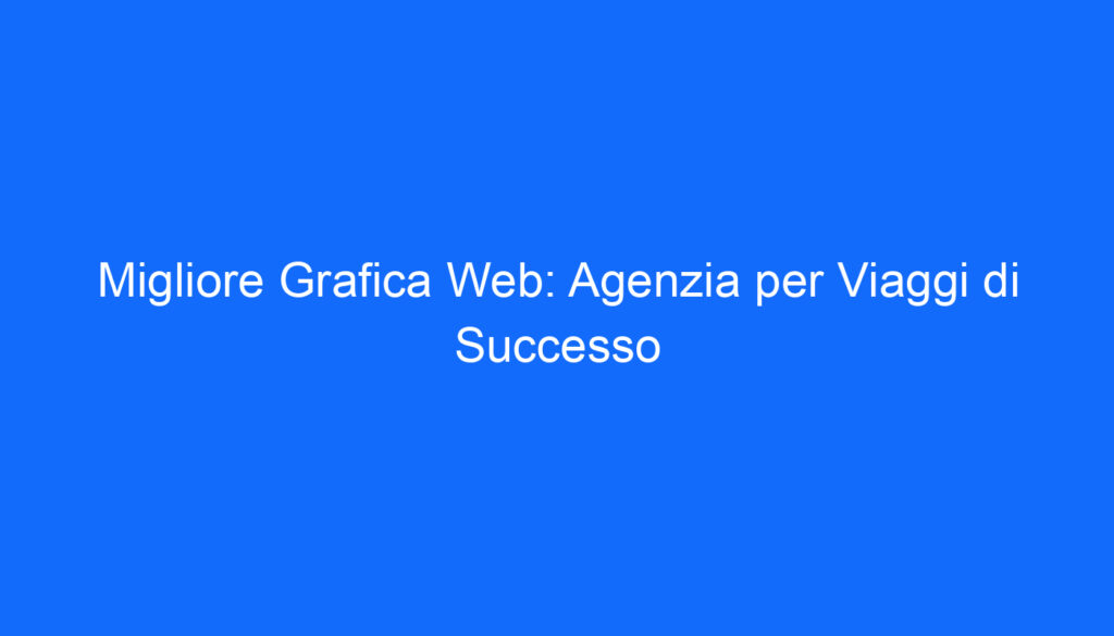 migliore grafica web agenzia per viaggi di successo