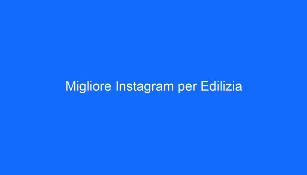 Migliore Instagram per Edilizia