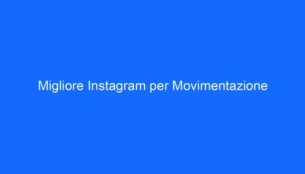Migliore Instagram per Movimentazione