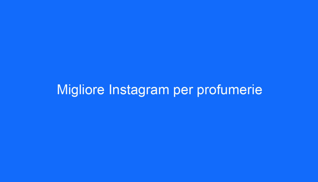 Migliore Instagram per profumerie