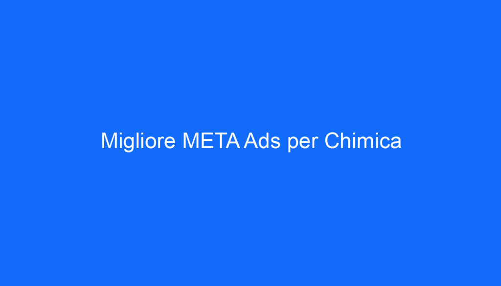 Migliore META Ads per Chimica