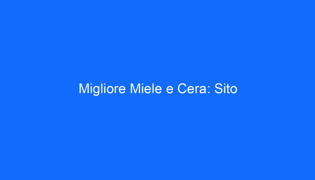 Migliore Miele e Cera: Sito