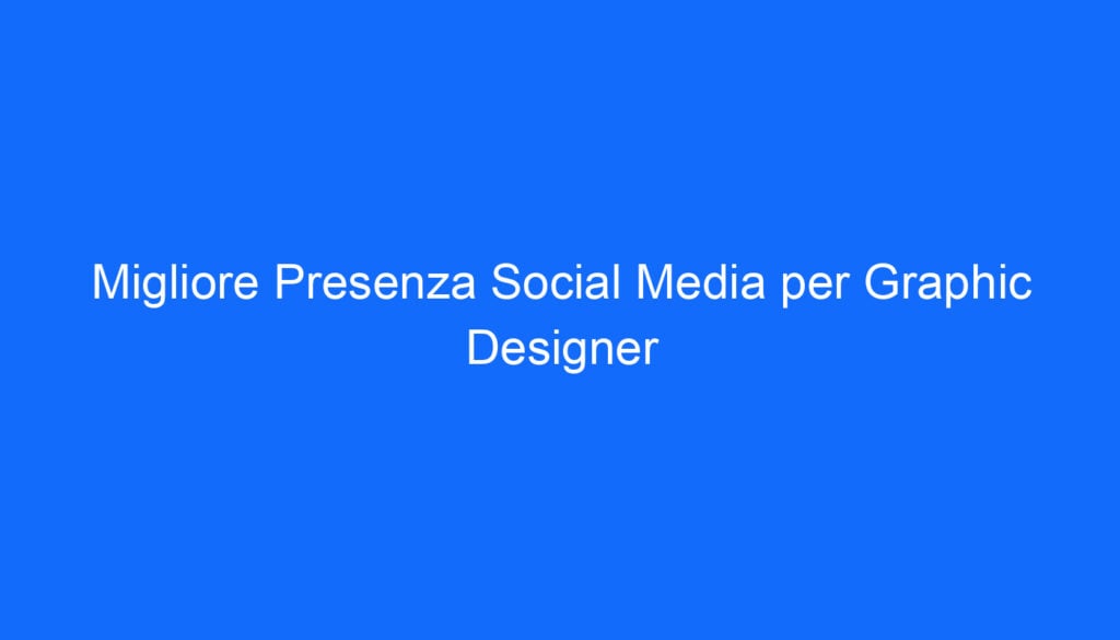 migliore presenza social media per graphic designer