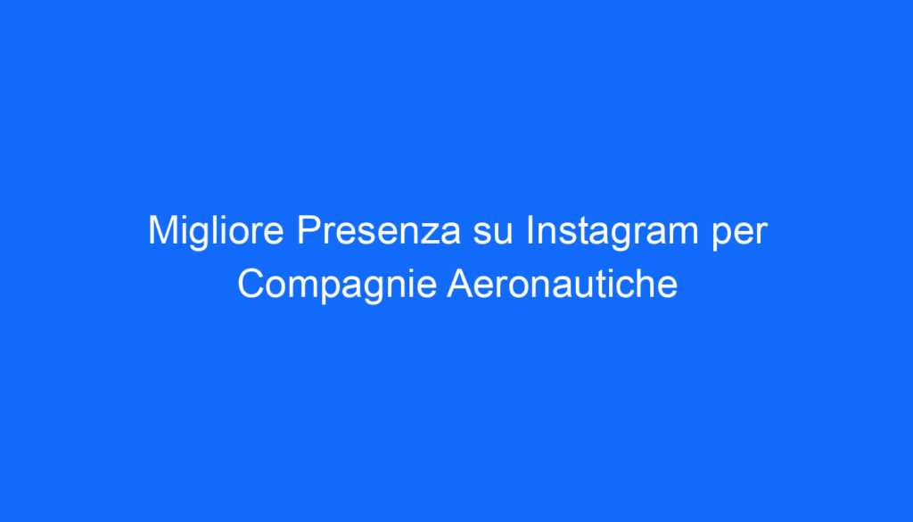 Migliore Presenza su Instagram per Compagnie Aeronautiche