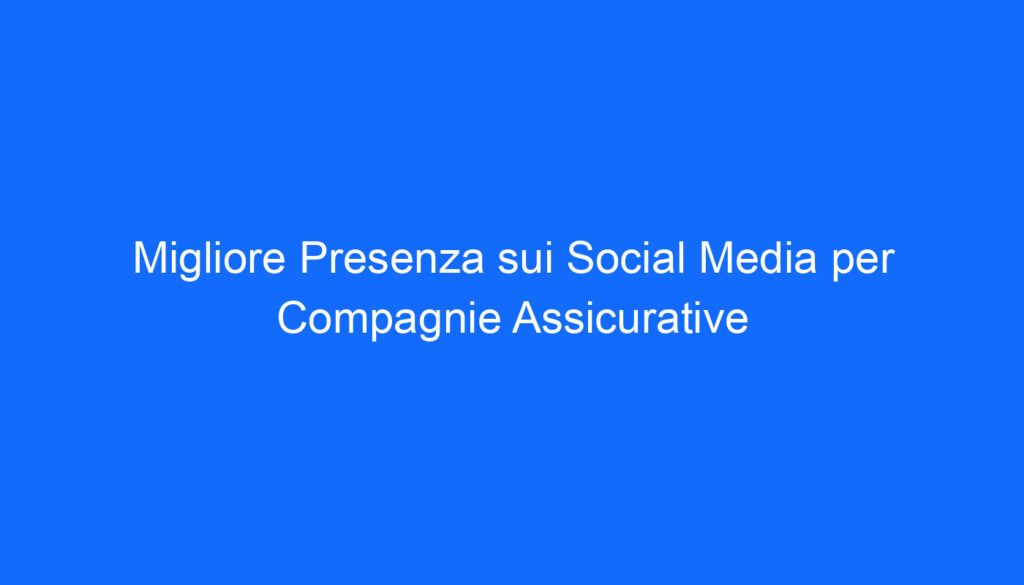 Migliore Presenza sui Social Media per Compagnie Assicurative